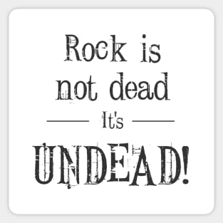 Rock Is not Dead It’s UNDEAD! Sticker